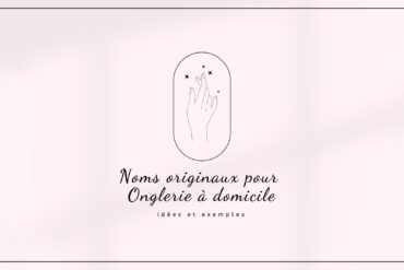 Top : Meilleures Idées Noms originaux pour Onglerie à domicile