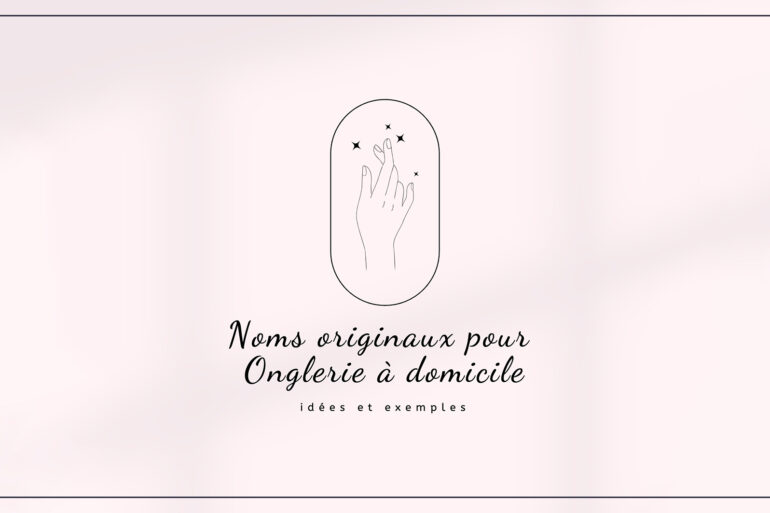 Top : Meilleures Idées Noms originaux pour Onglerie à domicile