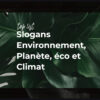 Meilleures idées Slogans sur l'environnement, planète, éco et Climat