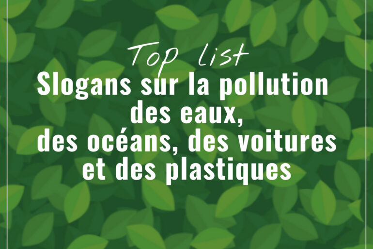 Meilleurs Slogans sur la Pollution qui Motivent à Agir (eaux, océans, voitures & plastiques)
