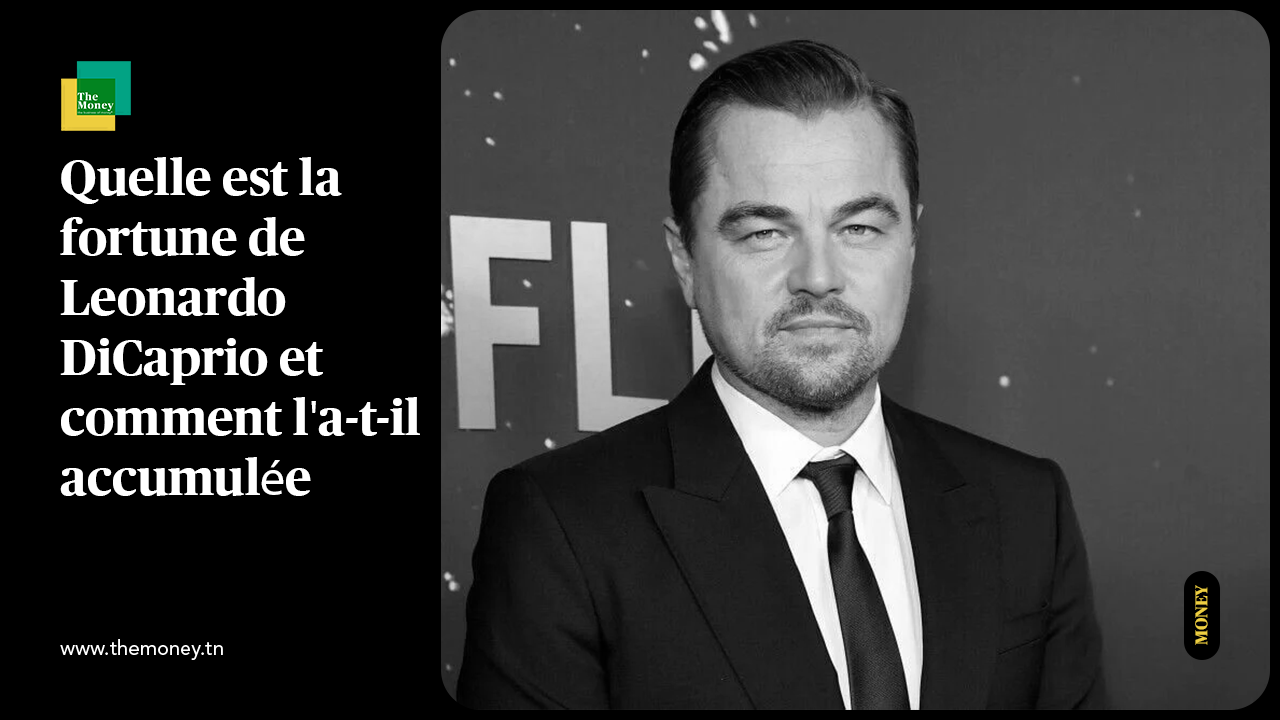 Quelle est la fortune de Leonardo DiCaprio et comment l'a-t-il accumulée ?