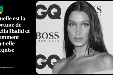Quelle est la fortune de Bella Hadid et comment l'a-t-elle acquise ?