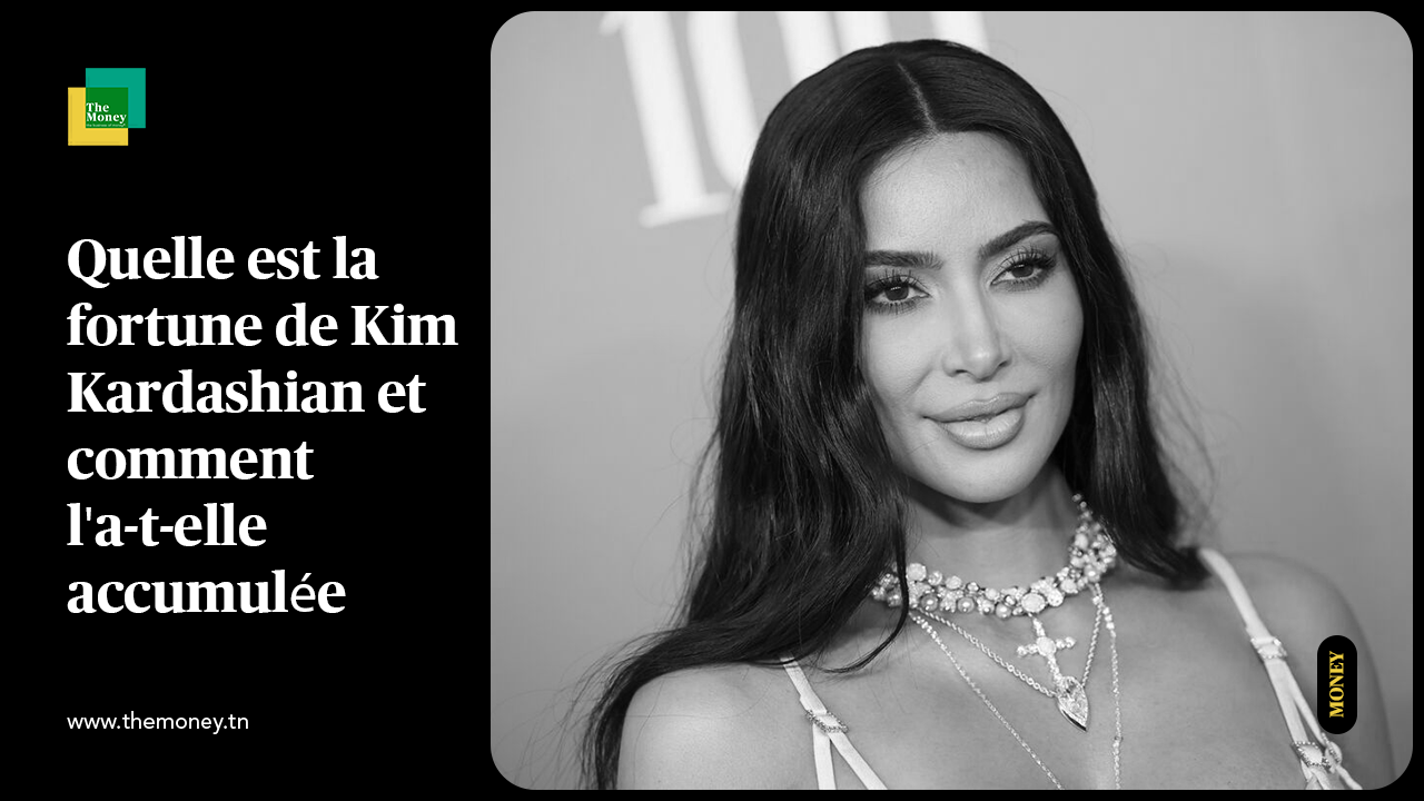 Quelle est la fortune de Kim Kardashian et comment l'a-t-elle accumulée