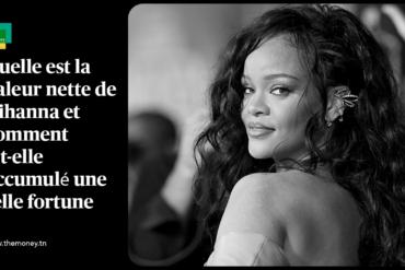 Quelle est la valeur nette de Rihanna et comment a-t-elle accumulé une telle fortune ?